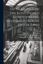 Die Glasgemälde des königlichen Kunstgewerbe-museums zu Berlin, Erster Band