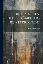 Die Ursachen und Bekämpfung des Verbrechens