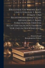Bibliothek für Wisenschaft und Literatur, 3. Band. Staats- und rechtswissenschaftliche Abtheilung) 1. Band, Forschungen über das Recht der salischen F