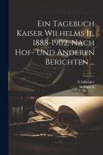Ein Tagebuch Kaiser Wilhelms Ii., 1888-1902, Nach Hof- Und Anderen Berichten ...