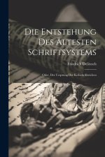 Die Entstehung Des Ältesten Schriftsystems; Oder, Der Ursprung Der Keilschriftzeichen