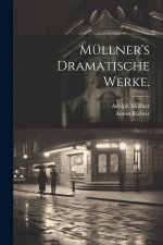 Müllner's Dramatische Werke.
