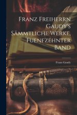 Franz Freiherrn Gaudy's Sämmtliche Werke, fuenfzehnter Band