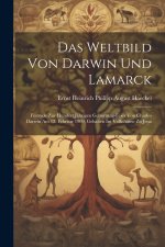 Das Weltbild von Darwin und Lamarck; Festrede zur hundert jährigen Geburtstag-Feier von Charles Darwin am 12. Februar 1909, gehalten im Volkshause zu