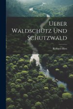 Ueber Waldschutz Und Schutzwald