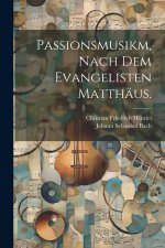 Passionsmusikm, nach dem Evangelisten Matthäus.