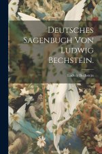 Deutsches Sagenbuch von Ludwig Bechstein.