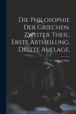 Die Philosophie der Griechen. Zweiter Theil, Erste Abtheilung. Dritte Auflage.