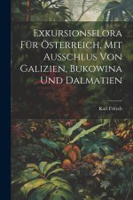Exkursionsflora für Österreich, mit Ausschlus von Galizien, Bukowina und Dalmatien