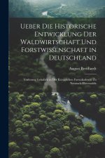 Ueber die historische Entwicklung der Waldwirtschaft und Forstwissenschaft in Deutschland; Vorlesung gehalten in der Königlichen Forstakademie zu Neus