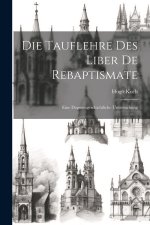Die Tauflehre Des Liber De Rebaptismate
