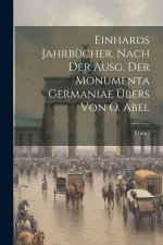 Einhards Jahrbücher, Nach Der Ausg. Der Monumenta Germaniae Übers Von O. Abel
