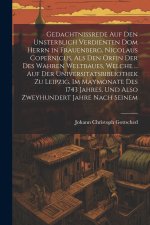 Gedachtnissrede Auf Den Unsterblich Verdienten Dom Herrn in Frauenberg, Nicolaus Copernicus, Als Den Orfin Der Des Wahren Weltbaues, Welche ... Auf De