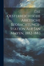 Die Oesterreichische Arktische Beobachtungs-Station Auf Jan Mayen, 1882-1883
