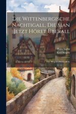 Die Wittenbergische Nachtigall, Die Man Jetzt Höret Überall