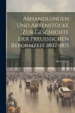 Abhandlungen Und Aktenstücke Zur Geschichte Der Preussischen Reformzeit 1807-1815