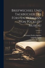 Briefwechsel Und Tagebücher Des Fürsten Hermann Von Pückler-Muskau; Volume 9