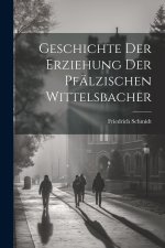 Geschichte Der Erziehung Der Pfälzischen Wittelsbacher