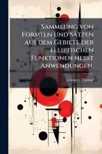 Sammlung von Formeln und SÃ¤tzen aus dem Gebiete der elliptischen Funktionen nebst Anwendungen.