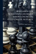Aufgaben fÃ¼r Schachspieler nebst ihren LÃ¶sungen, zweite Auflage