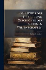 Grundriss der Theorie und Geschichte der schÃ¶nen Wissenschaften