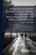 Kurze Skizze meines pÃ¤dagogischen Lebens. Mit besonderer BerÃ¼cksichtigung auf Pestalozzi und seine Anstalten