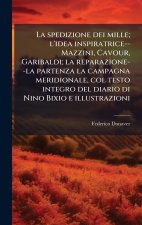 La spedizione dei mille; l'idea inspiratrice--Mazzini, Cavour, Garibaldi; la reparazione--la partenza la campagna meridionale, col testo integro del d