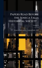 Papers Read Before the Seneca Falls Historical Society ..