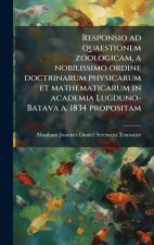 Responsio ad quaestionem zoologicam, a nobilissimo ordine doctrinarum physicarum et mathematicarum in academia Lugduno-Batava a. 1834 propositam
