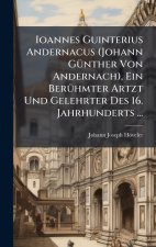 Ioannes Guinterius Andernacus (Johann GÃ¼nther Von Andernach), Ein BerÃ¼hmter Artzt Und Gelehrter Des 16. Jahrhunderts ...