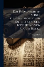 Das Fremdwort in seiner kulturhistorischen Entstehung und Bedeutung von August Boltz.