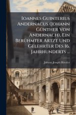 Ioannes Guinterius Andernacus (Johann GÃ¼nther Von Andernach), Ein BerÃ¼hmter Artzt Und Gelehrter Des 16. Jahrhunderts ...