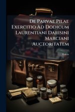 De Parvae Pilae Exercitio Ad Dodicum Laurentiani Darisini Marciani Auctoritatem