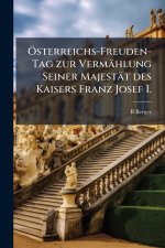 Ãsterreichs-Freuden-Tag zur VermÃ¤hlung Seiner MajestÃ¤t des Kaisers Franz Josef I.