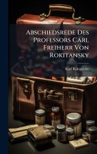 Abschiedsrede Des Professors Carl Freiherr Von Rokitansky