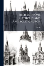 I Believe in One Catholic and Apostolic Church
