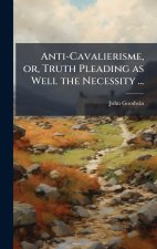 Anti-Cavalierisme, or, Truth Pleading as Well the Necessity ...