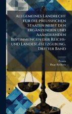 Allgemeines Landrecht fÃ¼r die preussischen Staaten nebst den ergÃ¤nzenden und AaÃ¤ndernden Bestimmungen der Reichs- und Landesgesetzgebung. Dritter B