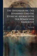Die Offenbarung Des Johannes Und Die JÃ¼dische Apokalyptik Der RÃ¶mischen Kaiserzeit