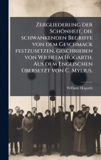 Zergliederung der SchÃ¶nheit, die schwankenden Begriffe von dem Geschmack festzusetzen, geschrieben von Wilhelm Hogarth. Aus dem Englischen Ã¼bersetzt