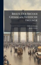 Briefe Der BrÃ¼der Grimm an Hessische Freunde