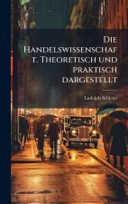 Die Handelswissenschaft. Theoretisch und praktisch dargestellt
