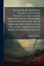 Wunderbare Reisen zu Wasser und Lande, FeldzÃ¼ge und lustige Abentheuer des Freyherrn von MÃ¼nchhausen, wie er dieselben bey der Flasche im Cirkel sei