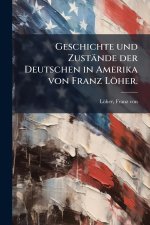 Geschichte und ZustÃ¤nde der Deutschen in Amerika von Franz LÃ¶her.