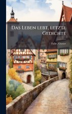 Das Leben lebt, letzte Gedichte