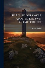 Die Lehre der zwÃ¶lf Apostel; die zwei Clemensbriefe