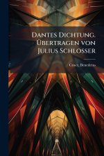 Dantes Dichtung. Ãbertragen von Julius Schlosser