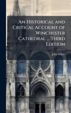 An Historical and Critical Account of Winchester Cathedral ... Third Edition