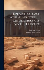 Ein Ausflug nach Athen und Corfu. ... Mit Zeichnungen von L. H. Fischer.