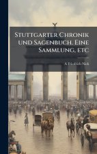 Stuttgarter Chronik und Sagenbuch. Eine Sammlung, etc